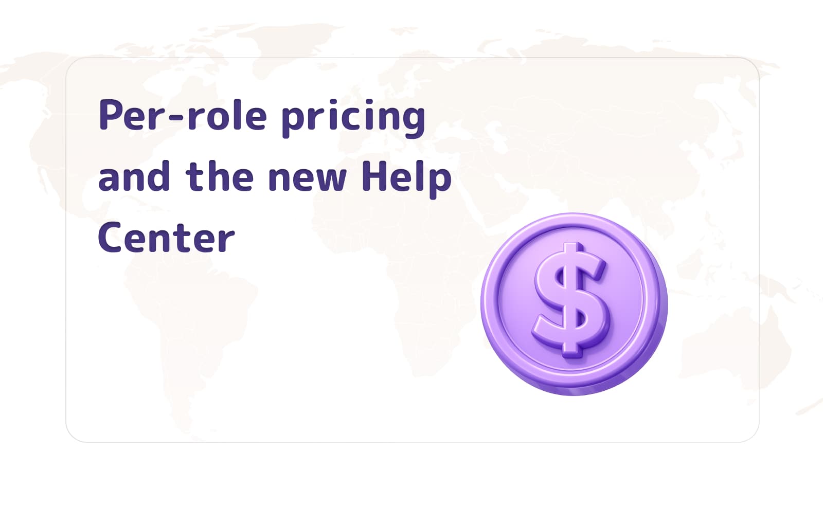 Per-role pricing and the new Help Center