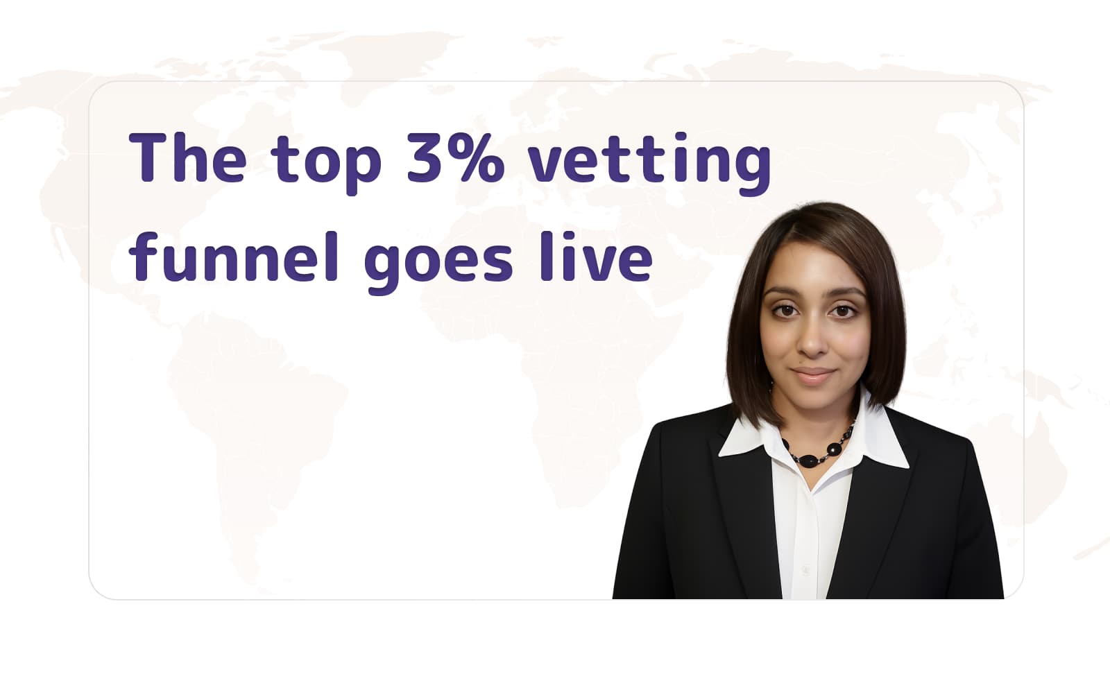 The top 3% vetting funnel goes live